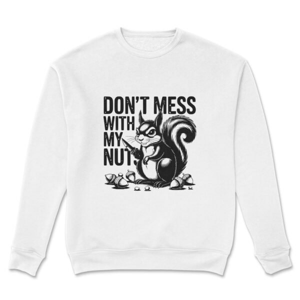 Premium Unisex Crewneck Sweatshirt – 'Don’t Mess with My Nuts' Funny Squirrel Graphic Pullover
