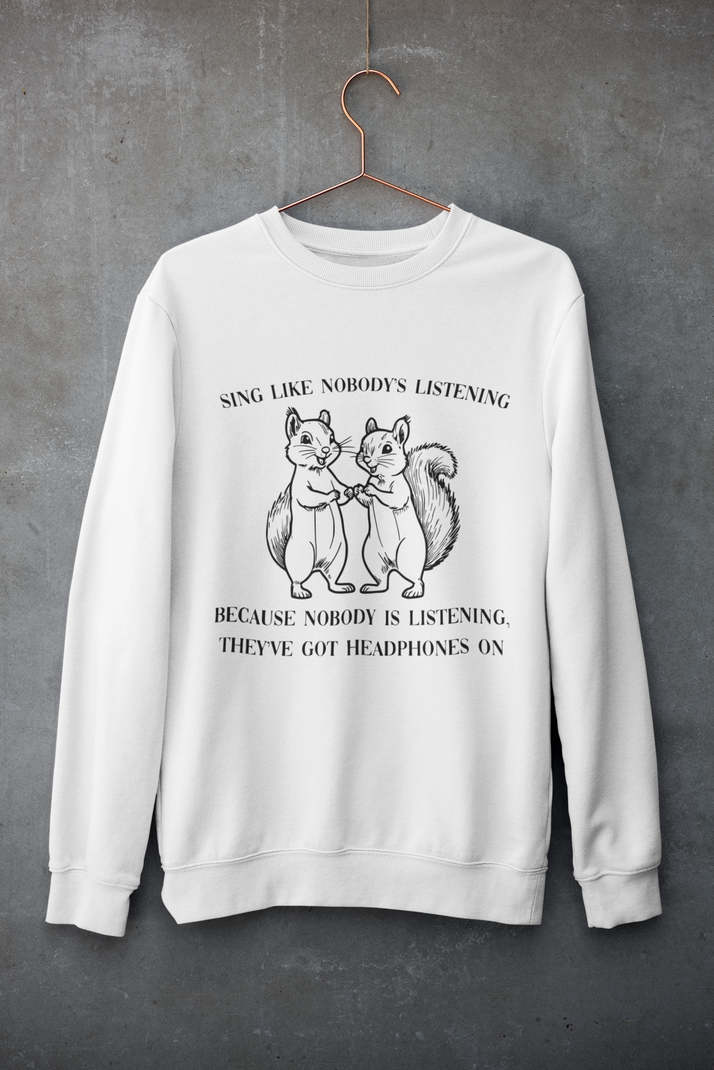 Premium Unisex Crewneck Sweatshirt – 'Sing Like Nobody’s Listening' Funny Squirrel Graphic Pullover