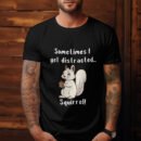 Premium Unisex Crewneck T-Shirt – 'Sometimes I Get Distracted... Squirrel!' Funny Graphic Tee
