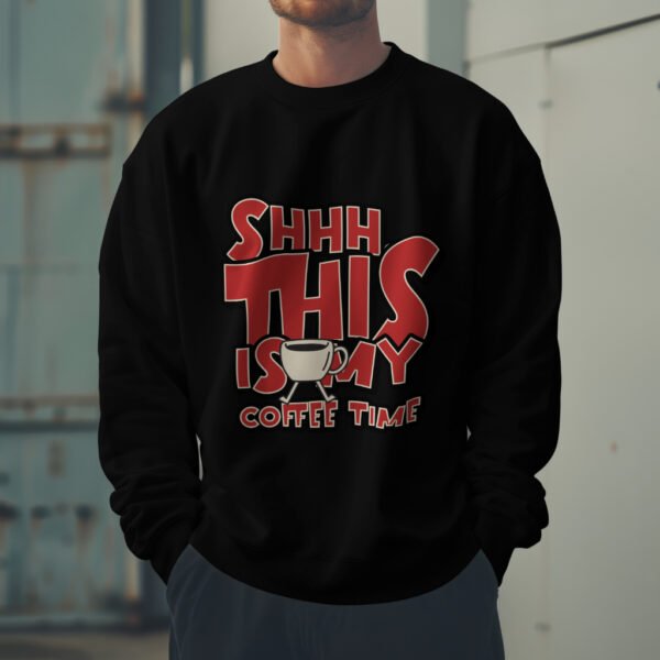 Premium Unisex Crewneck Sweatshirt – 'Shhh… This Is My Coffee Time' Funny Graphic Pullover - Image 9