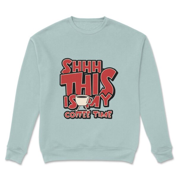 Premium Unisex Crewneck Sweatshirt – 'Shhh… This Is My Coffee Time' Funny Graphic Pullover - Image 14