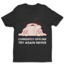 Premium Unisex Crewneck T-Shirt – 'Currently Offline, Try Again Never' Funny Graphic Tee