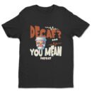Premium Unisex Crewneck T-Shirt – 'Decaf? You Mean Defeat' Funny Graphic Tee