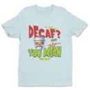 Premium Unisex Crewneck T-Shirt – 'Decaf? You Mean Defeat' Funny Graphic Tee