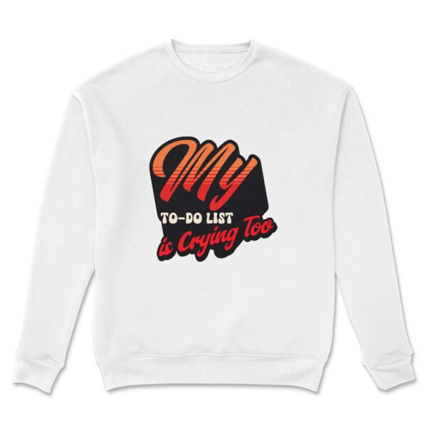 Premium Unisex Crewneck Sweatshirt – 'My To-Do List Is Crying Too' Funny Graphic Pullover - Image 6
